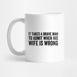 It takes a brave man to admit when his wife is wrong style Black Mug